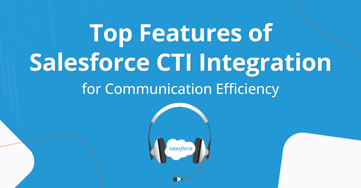Top Features of Salesforce CTI Integration for Communication Efficiency