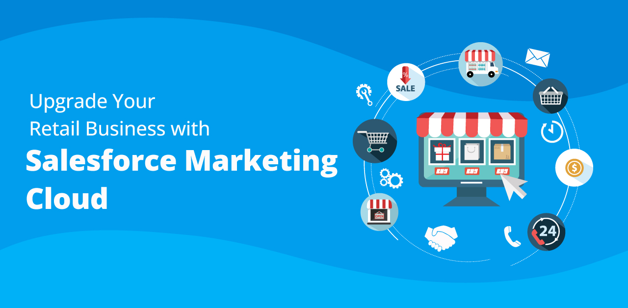 Upgrade Your Retail Business with Salesforce Marketing Cloud